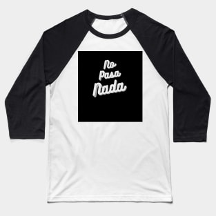 No Pasa Nada Baseball T-Shirt